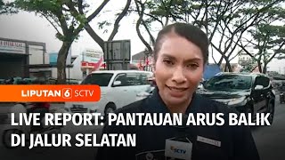 Live Report: Pantauan Langsung Arus Balik di Jalur Selatan | Liputan 6