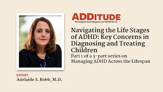 The Life Stages of ADHD: Key Concerns in Diagnosing & Treating Children (w/ Adelaide Robb, M.D.)