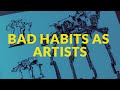 Bad Habits as Artists and how to beat them