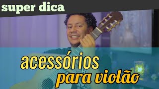 10 acessórios indispensáveis para violão - violão fácil - Rodrigo Vianna