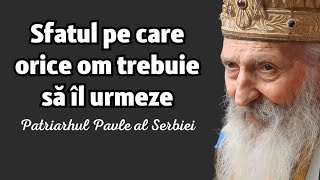 Sfatul pe care orice om trebuie să îl urmeze – Patriarhul Pavle al Serbiei