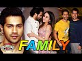 Varun Dhawan Family With Parents, Brother, Uncle and Girlfriend