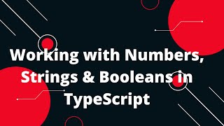 Typescript Tutorial #8 Working with Numbers, Strings & Booleans
