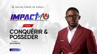 CONQUÉRIR \u0026 POSSÉDER | IMPACT 40 ( Jour 7 ) | PASTEUR KEVIN NSOKI