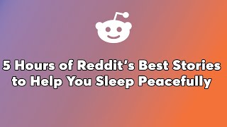 5  Hours Of Reddit Stories - I Grew Up In Indifference, Loved By My Grandparents. Despite Neglect...