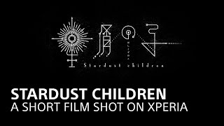 Stardust children A short film shot on Xperia