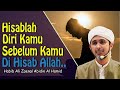 Hisablah Dirimu Sendiri Di Dunia, Sebelum Allah Hisab Kamu | Habib Ali Zaenal Abidin Al Hamid