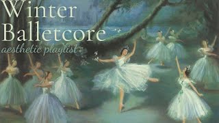 winter balletcore aesthetic (a playlist)