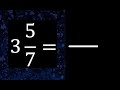 3 5/7 a fraccion impropia, convertir fracciones mixtas a impropia , 3 and 5/7 as a improper fraction