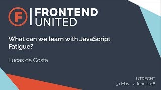 Lucas da Costa: What Can We Learn With JavaScript Fatigue?
