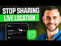 How to Stop Sharing Live Location on WhatsApp iPhone (2025) | Easy Guide