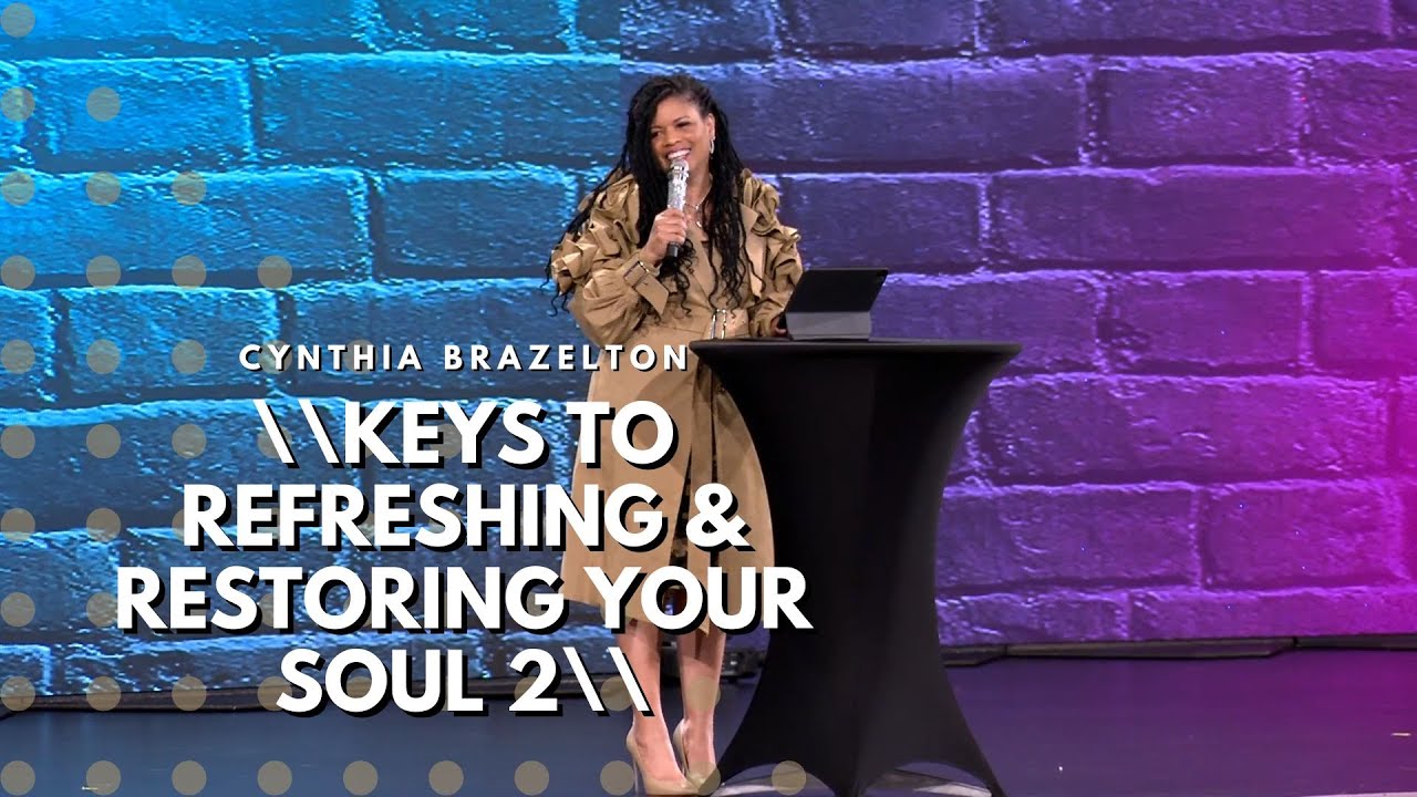 Keys To Refreshing & Restoring Your Soul 2 | Cynthia Brazelton - YouTube