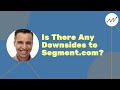 Is There Any Downsides to Segment.com?