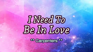 I Need To Be In Love - KARAOKE VERSION - as popularized by Carpenters