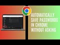 How To Automatically Save Passwords In Chrome Without Asking