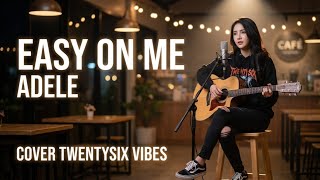 Easy On Me Adele Cover Twntysix Vibes