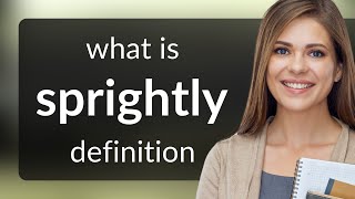 Sprightly — what is SPRIGHTLY definition