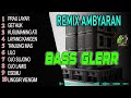 ambyaran lawas dj remix bass empuk banget @adremix