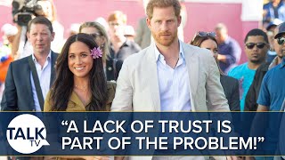 “A Lack Of Trust Is Part Of The Problem For Harry And Meghan!”, Says Royal Commentator