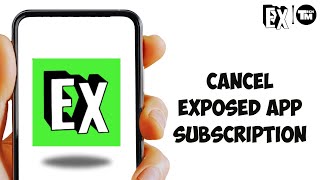 How To Cancel Exposed App Subscription Full Guide