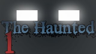 THE HAUNTED: Episode 1 - \