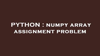 PYTHON : numpy array assignment problem