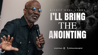 BISHOP NOEL JONES // I'LL BRING THE ANOINTING  // MAY 19, 2024