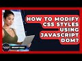 How To Modify CSS Styles Using JavaScript DOM? - JavaScript Toolkit