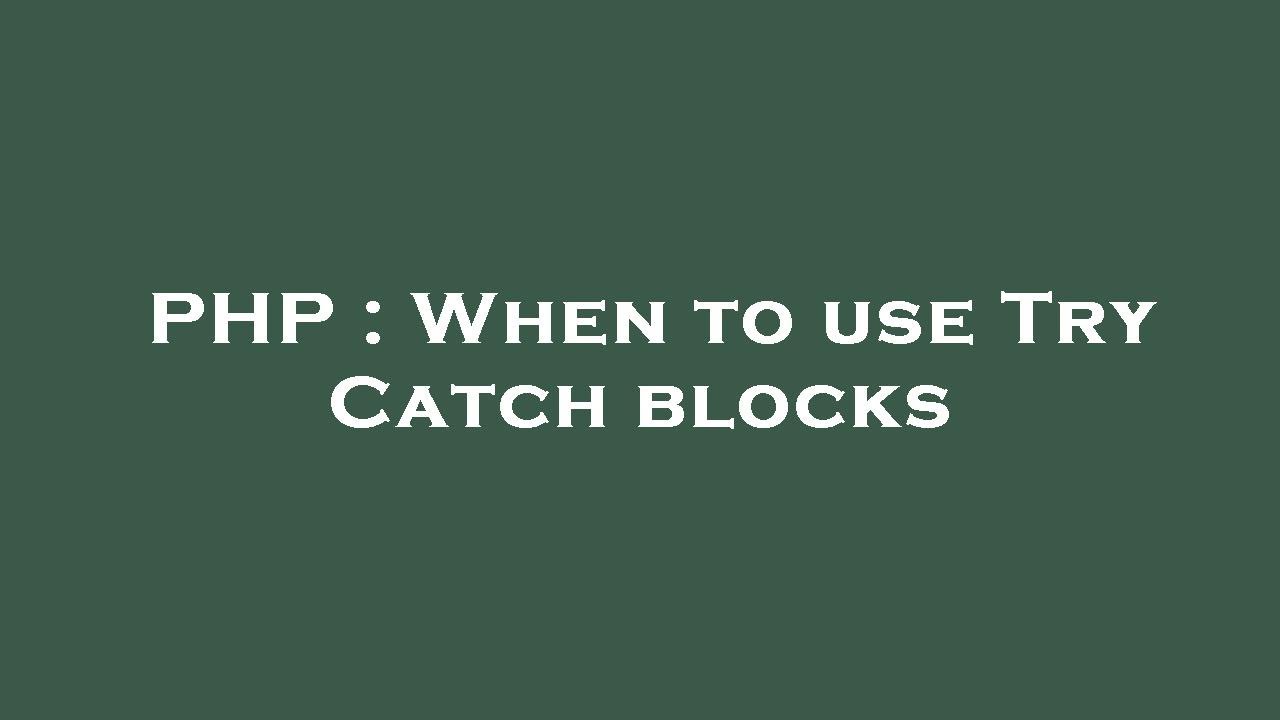 Php When To Use Try Catch Blocks Youtube