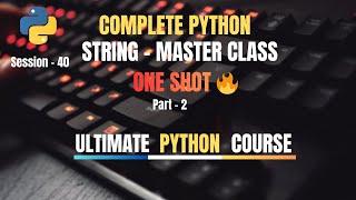 Session 40: Complete Python String Manipulation | Part-2 | Python Full Course For Beginners