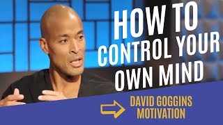 David Goggins - HOW TO CONTROL YOUR MIND - Best Motivational Video
