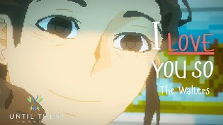 I Love You So - The Walters | Until Then Edit