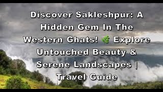 Sakleshpur A Hidden Gem in the Western Ghats