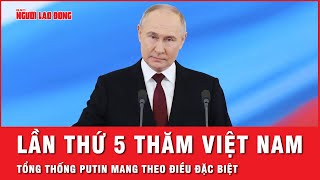 Tổng thống Putin mang theo điều đặc biệt trong lần thứ 5 thăm Việt Nam | Thời sự