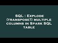 SQL : Explode (transpose?) multiple columns in Spark SQL table