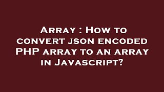 Array : How to convert json encoded PHP array to an array in Javascript?