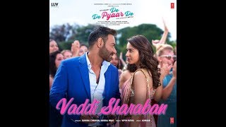 Vaddi Sharaban (De De Pyar De) 720 new hindi song