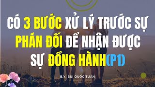 Có 3 bước xử lý trước sự phán đối để nhận được sự đồng hành (Phần 1)