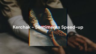 Kerchak - Sentiments (speed-up)