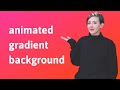 Code an animated gradient background with CSS