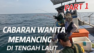 SIAPA KATA PEREMPUAN TAK BOLEH MANCING DI TENGAH LAUT