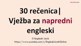 30 rečenica | Vježba za napredni engleski