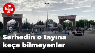 Sərhədin o tayına keçə bilməyənlər: \