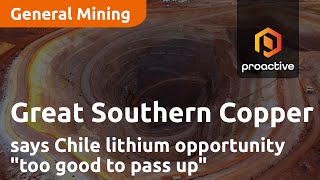 Great Southern Copper CEO says Chile lithium opportunity \