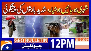 Stay Safe! Heavy Rains Predicted!! | Geo News 12 AM Bulletin (23 Feb 2025)