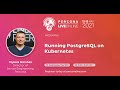 Mykola Marzhan - Percona - Running PostgreSQL on Kubernetes - Percona Live 2021