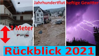 Rekord Schneefall, Jahrhundertflut Eifel und heftige Gewitter. 2021das Jahr der Wetterextreme