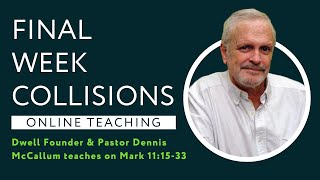 Mark 11:15-33 - Final Week Collisions