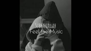 Subhanallah (slowed+reverb) || Feel the Music