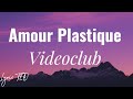 Videoclub - Amour plastique (French #lyrics )